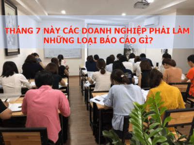 Những báo cáo doanh nghiệp phải làm trong tháng 7