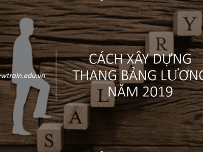 Cách xây dựng thang bảng lương năm 2019